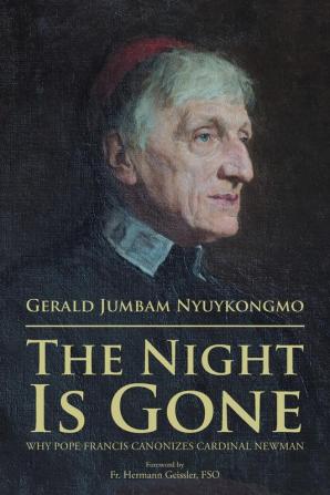 The Night Is Gone: Why Pope Francis Canonizes Cardinal Newman