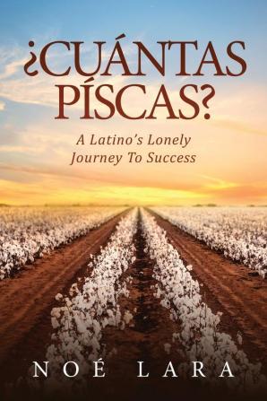 ¿cuántas Píscas?: A Latino's Lonely Journey To Success