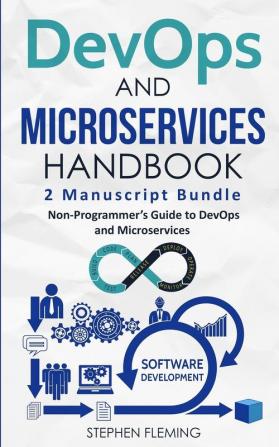 DevOps And Microservices Handbook: Non-Programmer's Guide to DevOps and Microservices (Continuous Delivery)