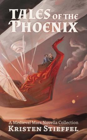 Tales of the Phoenix: A Medieval Mars Book: 3 (Terraformed Interplanetary)