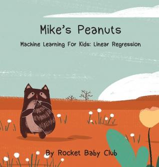 Mike's Peanuts: Machine Learning For Kids: Linear Regression (Machine Learning Series: Mike's Peanuts)