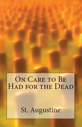 On Care to Be Had for the Dead: 15 (Lighthouse Church Fathers)