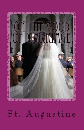 On the Good of Marriage: 27 (Lighthouse Church Fathers)