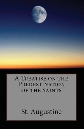 A Treatise on the Predestination of the Saints: 51 (Lighthouse Church Fathers)