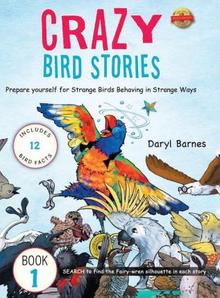 Crazy Bird Stories: Prepare yourself for Strange Birds Behaving in Strange Ways Book 1