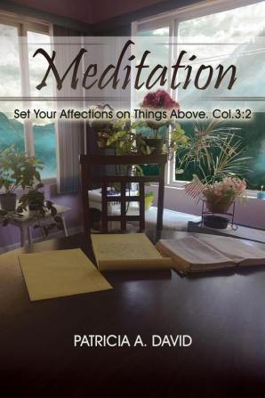 Meditations: Set Your Affections on Things Above. Col.3:2