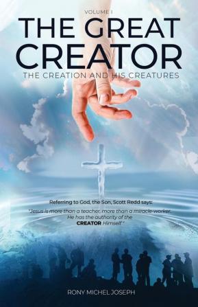 The Great Creator the creation and His Creatures Volume I