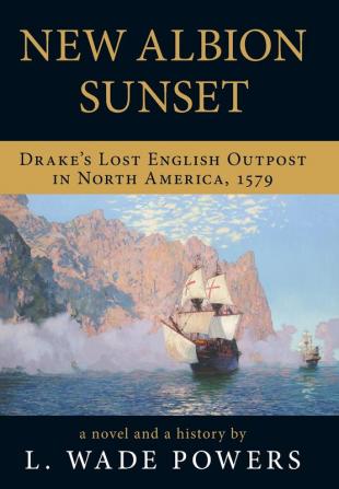 New Albion Sunset: Drake's Lost English Outpost in North America 1579