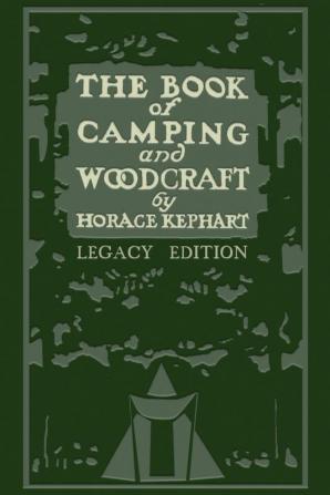 The Book Of Camping And Woodcraft (Legacy Edition): A Guidebook For Those Who Travel In The Wilderness: 1 (Library of American Outdoors Classics)