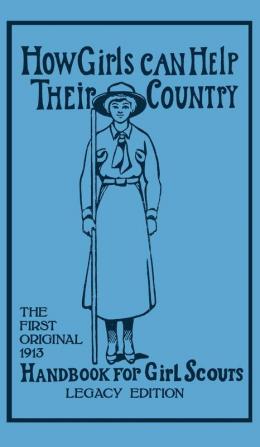 How Girls Can Help Their Country (Legacy Edition): The First Original 1913 Handbook For Girl Scouts: 6 (Library of American Outdoors Classics)