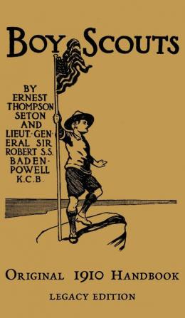 The Boy Scouts Original 1910 Handbook: The Early-Version Temporary Manual For Use During The First Year Of The Boy Scouts: 7 (Library of American Outdoors Classics)