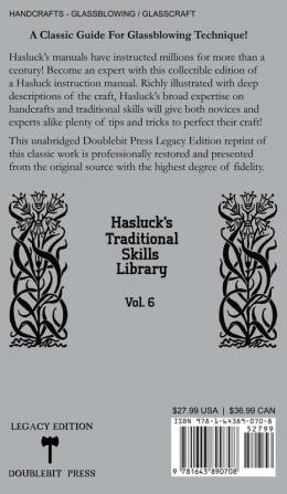 Traditional Glass Working Methods With Blowing Heat And Abrasion (Legacy Edition): Classic Approaches for Manufacture And Equipment: 6 (Hasluck's Traditional Skills Library)