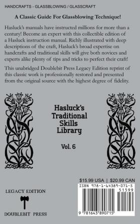 Traditional Glass Working Methods With Blowing Heat And Abrasion (Legacy Edition): Classic Approaches for Manufacture And Equipment: 6 (Hasluck's Traditional Skills Library)