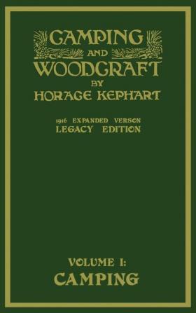 Camping And Woodcraft Volume 1 - The Expanded 1916 Version (Legacy Edition): The Deluxe Masterpiece On Outdoors Living And Wilderness Travel (Library of American Outdoors Classics)