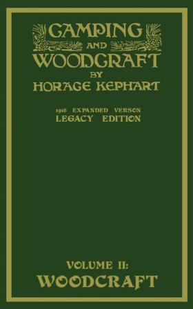 Camping And Woodcraft Volume 2 - The Expanded 1916 Version (Legacy Edition): The Deluxe Masterpiece On Outdoors Living And Wilderness Travel: 20 (Library of American Outdoors Classics)