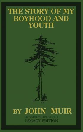 The Story Of My Boyhood And Youth (Legacy Edition): The Formative Years Of John Muir And The Becoming Of The Wandering Naturalist: 3 (The Doublebit John Muir Collection)