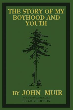 The Story Of My Boyhood And Youth (Legacy Edition): The Formative Years Of John Muir And The Becoming Of The Wandering Naturalist: 3 (The Doublebit John Muir Collection)