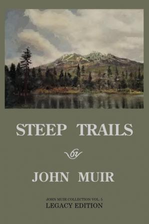 Steep Trails - Legacy Edition: Explorations Of Washington Oregon Nevada And Utah In The Rockies And Pacific Northwest Cascades: 5 (The Doublebit John Muir Collection)