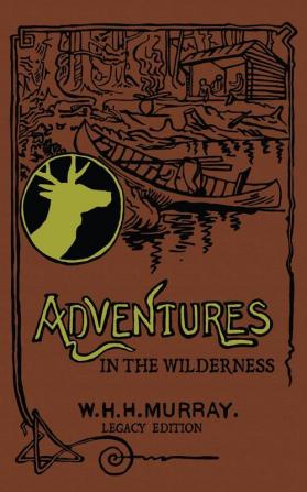 Adventures In The Wilderness (Legacy Edition): The Classic First Book On American Camp Life And Recreational Travel In The Adirondacks: 21 (Library of American Outdoors Classics)