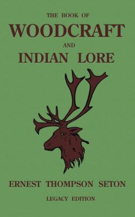 The Book Of Woodcraft And Indian Lore (Legacy Edition): A Classic Manual On Camping Scouting Outdoor Skills Native American History And Nature ... 23 (Library of American Outdoors Classics)