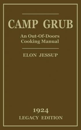 Camp Grub (Legacy Edition): A Classic Handbook on Outdoors Cooking and Having Delicious Meals and Camp and on the Trail (Library of American Outdoors Classics)