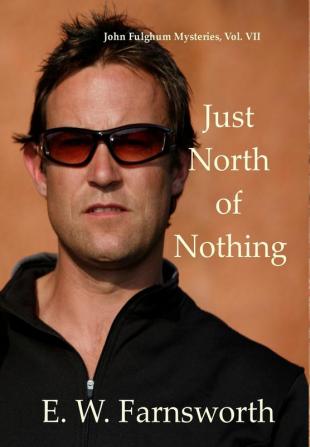 Just North of Nothing: John Fulghum Mysteries Vol. VII: 7