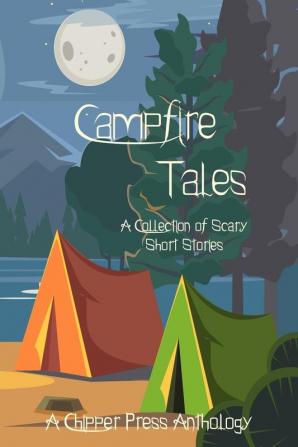 Campfire Tales: A Collection of Scary Short Stories