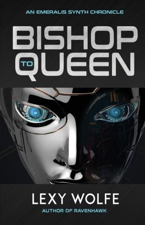 Bishop to Queen: 2 (The Emeralis Synth Chronicles)