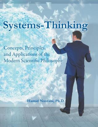 Systems-Thinking: Concepts Principles & Applications of the Modern Scientific Philosophy