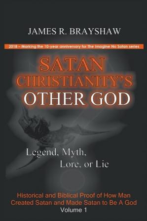 Satan Christianity's Other God: Legend Myth Lore or Lie