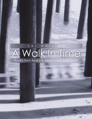 A Walk In Time: Poetry from Real Life About Love and Death