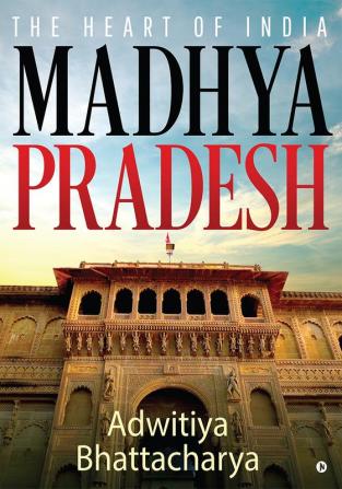 Madhya Pradesh : The Heart of India