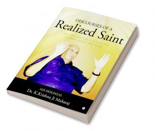 Discourses of a Realized Saint :  SELF REALIZATION IS A MUST FOR ETERNAL PEACE AND BLISS