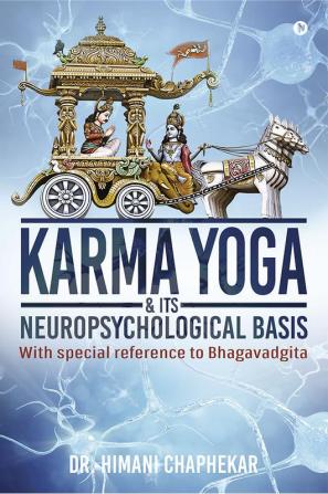 KARMA YOGA &amp Its Neuropsychological Basis (With special reference to Bhagavadgita)