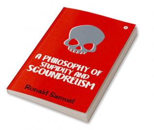 A Philosophy of Stupidity and Scoundrelism