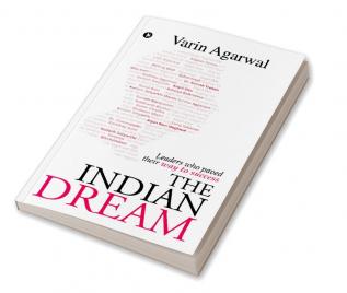 The Indian Dream : Leaders who paved their way to success.