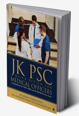 Jk Psc Quick Review for Medical Officers : A Useful Manual For NEET AIIMS and PGI Md/Ms. Entrance Exams