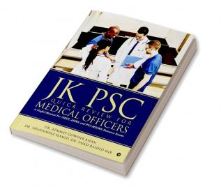 Jk Psc Quick Review for Medical Officers : A Useful Manual For NEET AIIMS and PGI Md/Ms. Entrance Exams