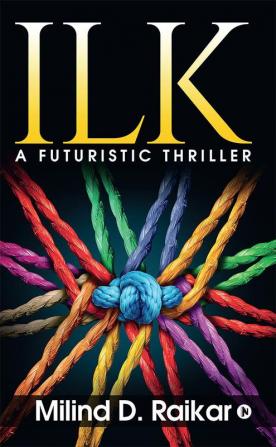 ILK : A FUTURISTIC THRILLER