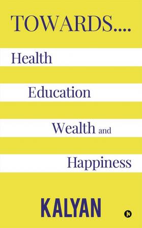 Towards…. Health Education Wealth and Happiness