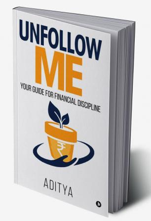 Unfollow Me : Your Guide for Financial Discipline