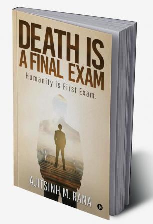 Death is a final Exam : Humanity is first exam