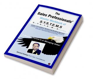 The Sales Professionals’ Master Workbook of S.Y.S.T.E.M.S : &quot;Saving You Stress Time Energy Money &amp; Sleepless nights! &quot;