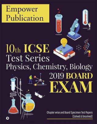 10th ICSE Test Series Physics Chemistry Biology 2019 Board Exam : Chapter wise and Board Specimen Test Papers (Solved &amp; Unsolved)