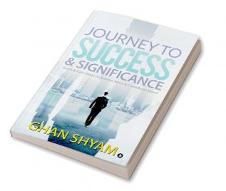 Journey to Success &amp;amp; Significance : Quick &amp; Easy Steps to Achieve More &amp; Contribute More!