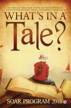 What’s in a Tale? : As part of the SOAR Young Authors Program conducted by Chettinad Harishree Vidyalayam