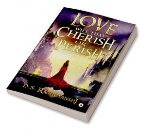 LOVE Will That Cherish or Perish?