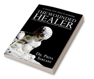 The Wounded Healer ( True story of a child sexual abuse survivor) : A Journey From Abuse To Awakening