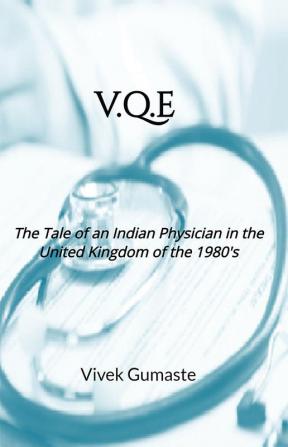 V.Q.E : The Tale of an Indian Physician in the United Kingdom of 1980’s