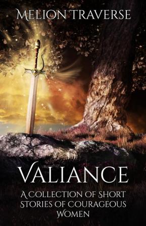 Valiance: A Collection of Short Stories of Courageous Women